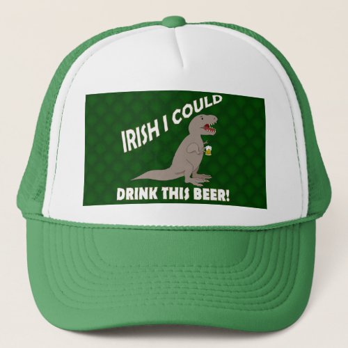 Irish I Could Drink This Beer Funny T_Rex Trucker Hat