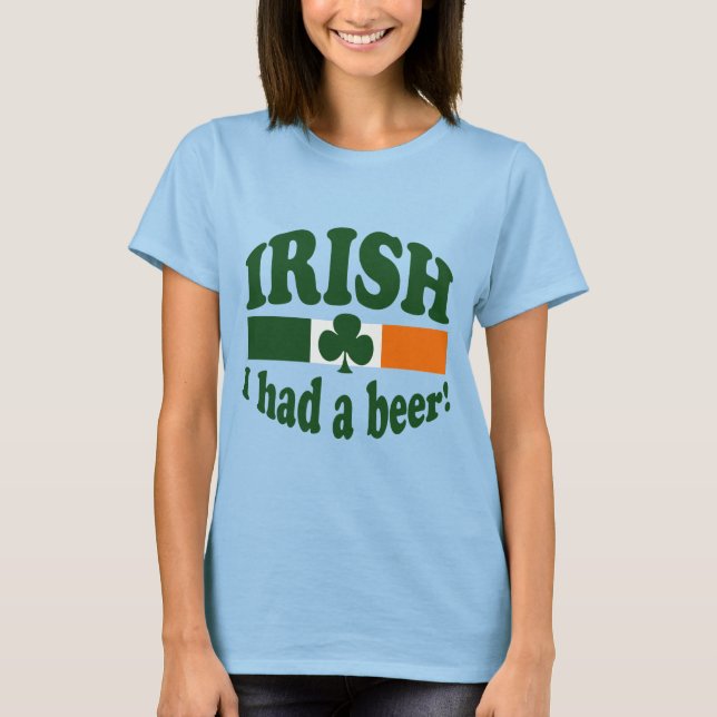 IRISH I HAD A BEER T-Shirt (Front)