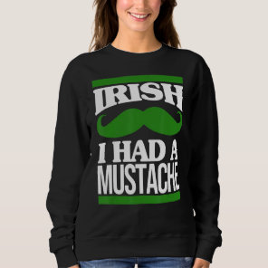 Irish I Had A Mustache Ireland Beard St Patricks D Sweatshirt