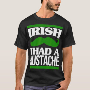 Irish I Had A Mustache Ireland Beard St Patricks D T-Shirt