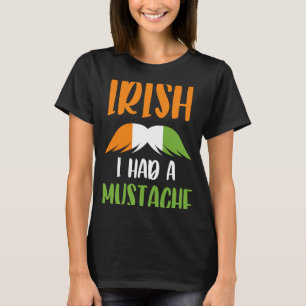 Irish I Had A Mustache Irish Flag Saint Patrick's  T-Shirt