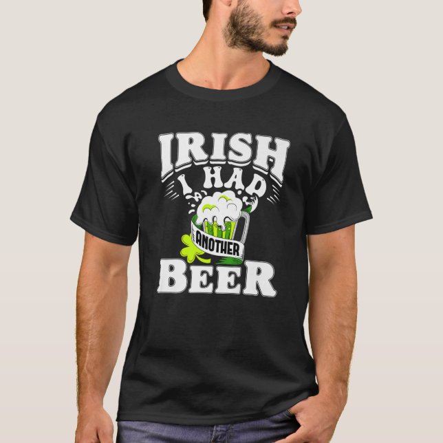 Irish I Had Another Beer Drinking St. Patrick's Da T-Shirt (Front)