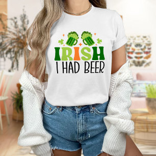 Irish I Had Beer Shirt , St Patrick's Day