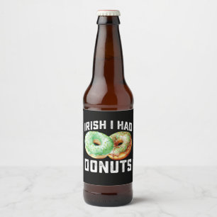 Irish I Had Donuts Lovers Funny St Patrick's Day Beer Bottle Label