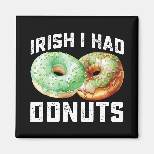 Irish I Had Donuts Lovers Funny St Patrick's Day Magnet (Front)