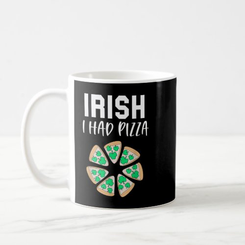 Irish I had Pizza Funny Saint Patricks Day Pizza P Coffee Mug
