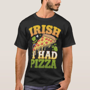 Irish I Had Pizza Funny St Patrick's Day Lovers T-Shirt