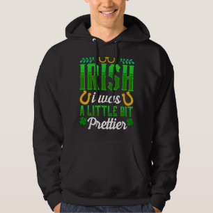 Irish I Was A Little Bit Prettier St Patricks Day  Hoodie