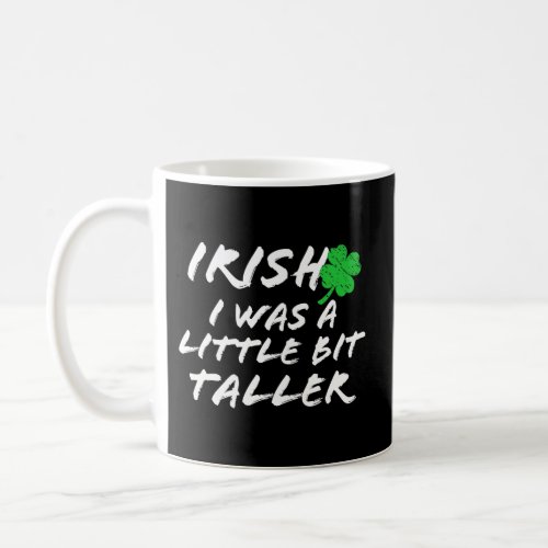 Irish I Was A Little Bit Taller Saint PatrickS Da Coffee Mug