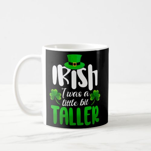 Irish I Was A Little Bit Taller St Patrick Day Coffee Mug