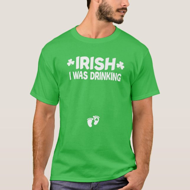 Irish I Was Drinking St Patricks Day Pregnant Anno T-Shirt (Front)