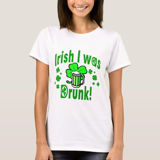 Irish I was drunk /1 T-Shirt (Front)