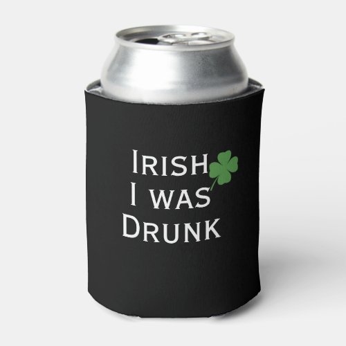 Irish I Was Drunk Black St Patricks Day Can Cooler