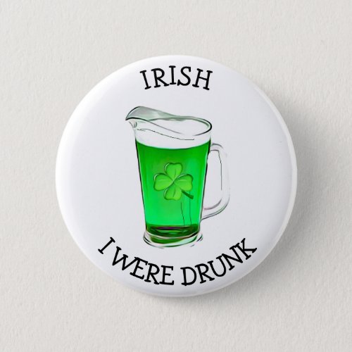 Irish I was drunk Drinking Humor Button