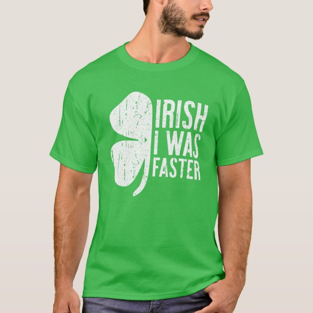 Irish I Was Faster Saint Patrick Day Gift T-Shirt (Front)