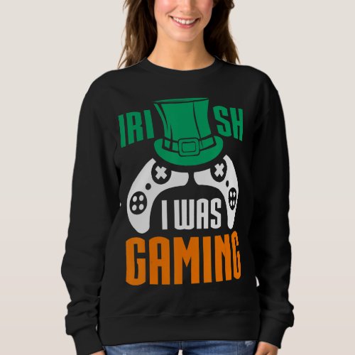 Irish I Was Gaming Boys Gamer Game Fun St Patricks Sweatshirt