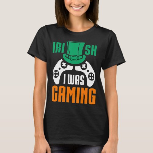 Irish I Was Gaming Boys Gamer Game Fun St Patricks T_Shirt