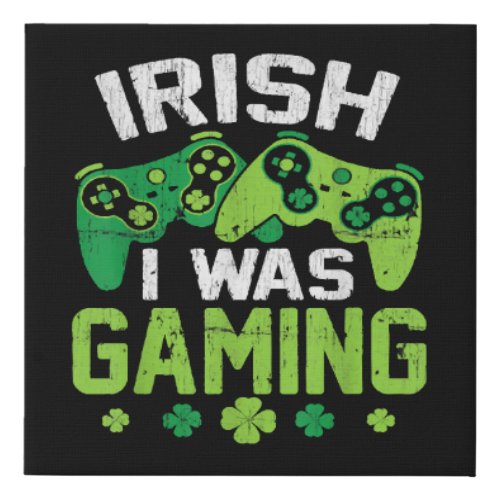 Irish I Was Gaming Faux Canvas Print