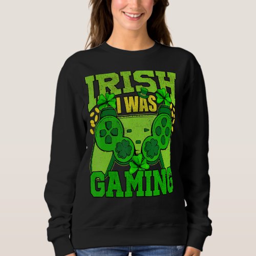 Irish I Was Gaming Funny St Patricks Day Gamer Boy Sweatshirt