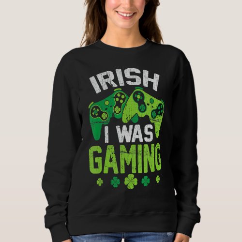 Irish I Was Gaming Funny St Patricks Day Gamer Boy Sweatshirt