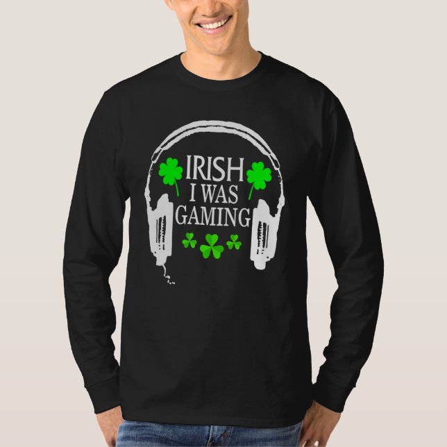 Irish I Was Gaming Funny St Patricks Day Gamer Gam T-Shirt (Front)