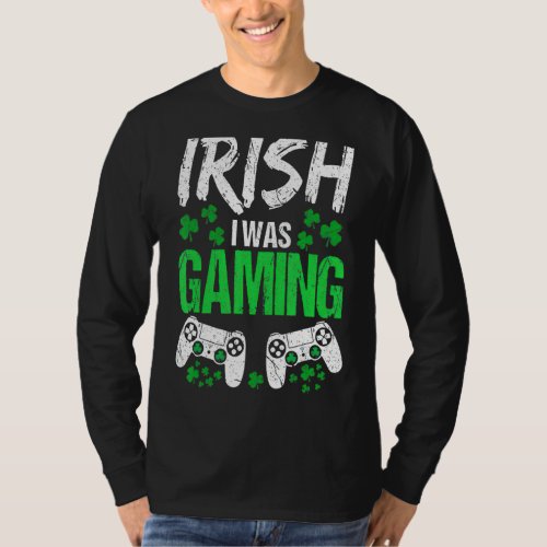 Irish I Was Gaming Funny St Patricks Day Video Ga T_Shirt