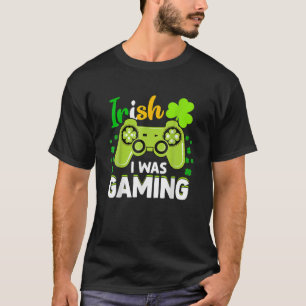 Irish I Was Gaming Funny St Patrick's Day Video Ga T-Shirt