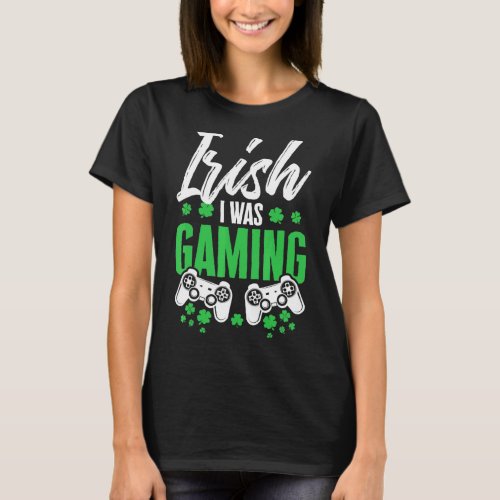Irish I Was Gaming Video Game Gamer Shamrock St Pa T_Shirt