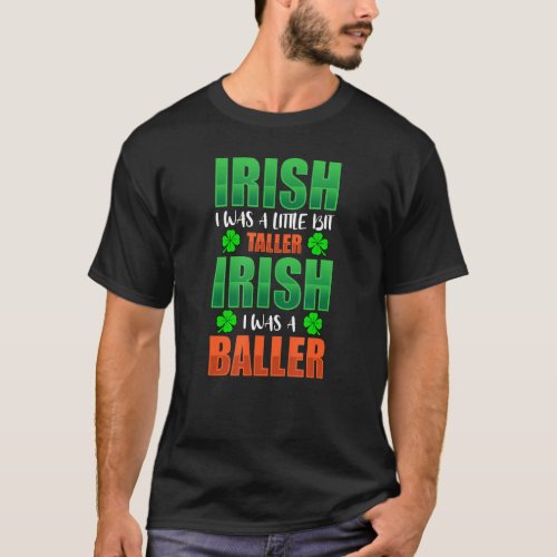 Irish I Was Little Bit Taller Irish I Was A Baller T_Shirt