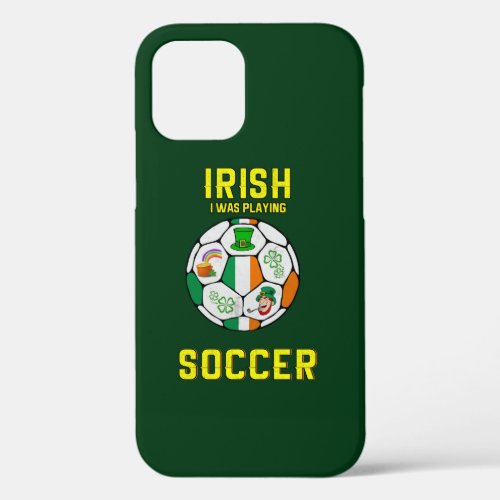 Irish I Was Playing Soccer _ Ireland Pun iPhone 12 Case