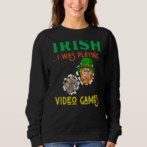 Irish I Was Playing Video Games St Pattys Day Gam Sweatshirt