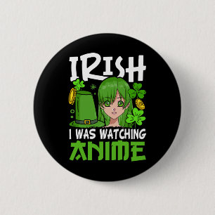 Irish I Was Watching Anime Funny St Patricks Day B Button