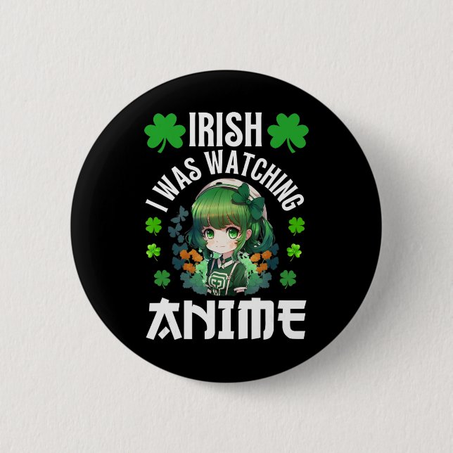 Irish I Was Watching Anime St Patrick's Day Anime  Button (Front)