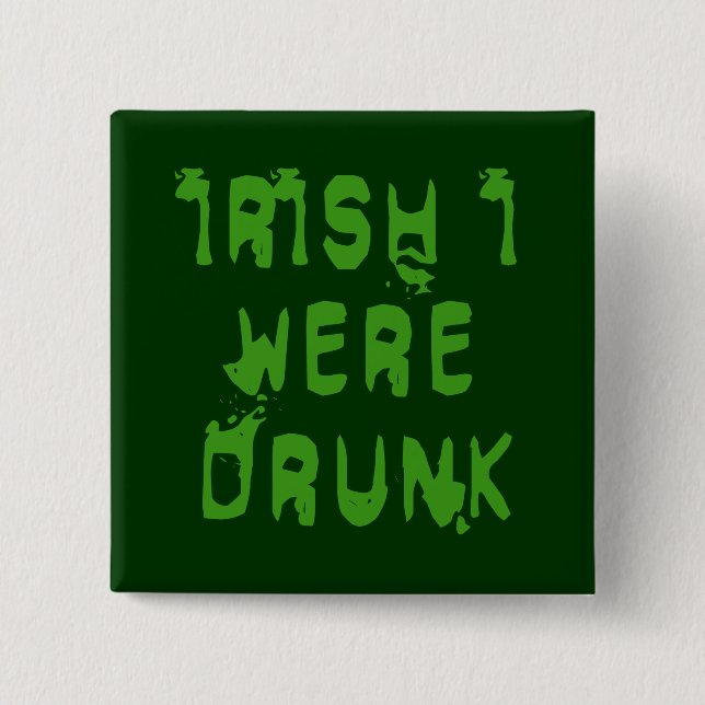 IRISH I WERE DRUNK BUTTON (Front)