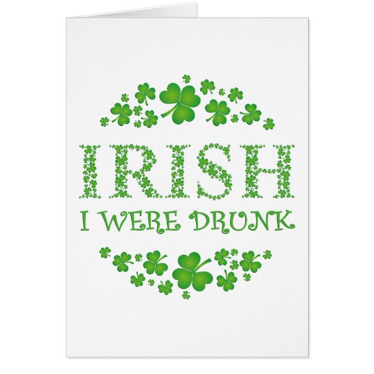 IRISH I WERE DRUNK CARD