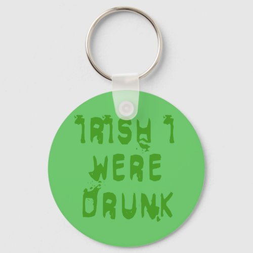 IRISH I WERE DRUNK KEYCHAIN
