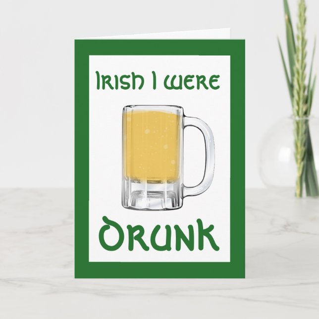 Irish I were drunk St. Patrick's Day Card (Front)