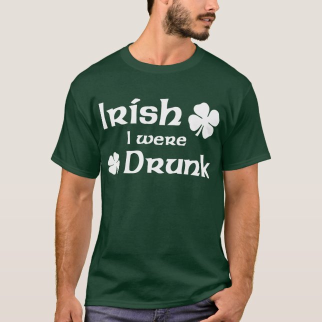 Irish I were drunk t-shirt (Front)