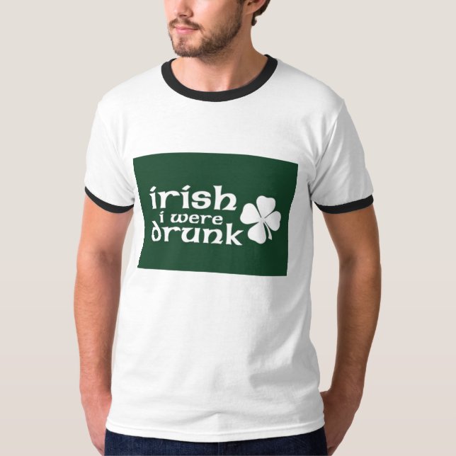 Irish i were drunk T-Shirt (Front)