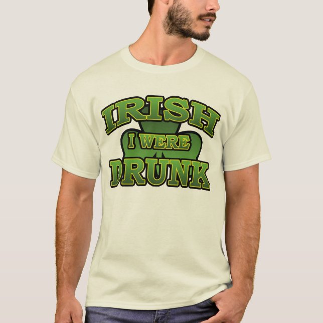Irish I Were Drunk T-Shirt (Front)