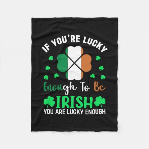 Irish If You Are Lucky Enough To Be Irish You Are  Fleece Blanket