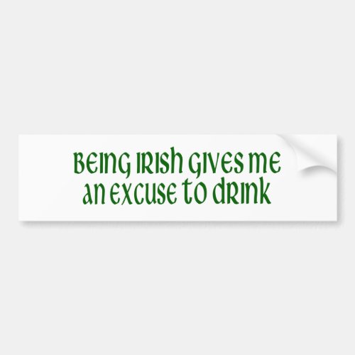 Irish Is An Excuse To Drink Bumper Sticker