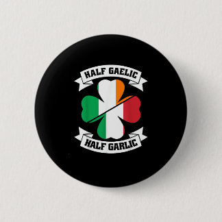 Irish Italian Half Gaelic Half Garlic Saint Patric Button
