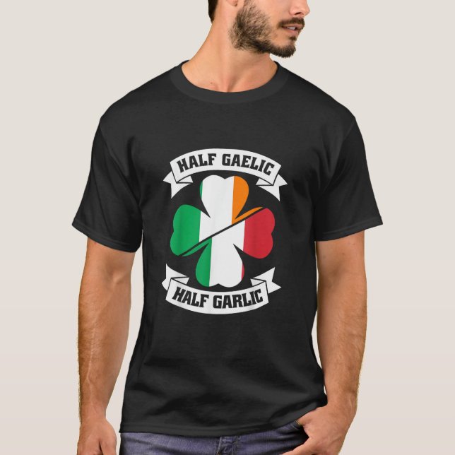 Irish Italian Half Gaelic Half Garlic Saint Patric T-Shirt (Front)