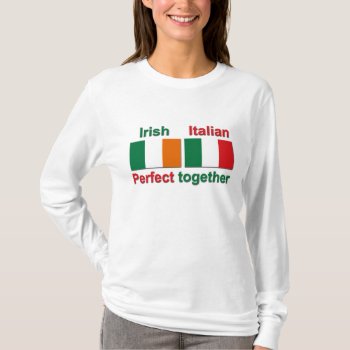 Irish Italian - Perfect Together! T-shirt by worldshop at Zazzle