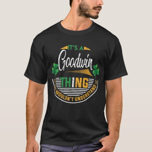 Irish _ Its A Goodwin Thing T_Shirt