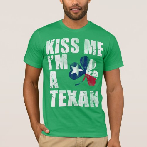 Irish Kiss Me Im A Texan St Patricks Day T_Shirt