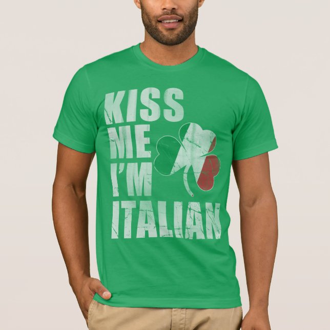 Irish Kiss Me I'm Italian St Patrick's Day T-Shirt (Front)