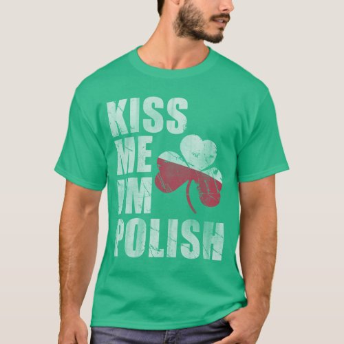 Irish Kiss Me Im Polish St Patricks Day T_Shirt