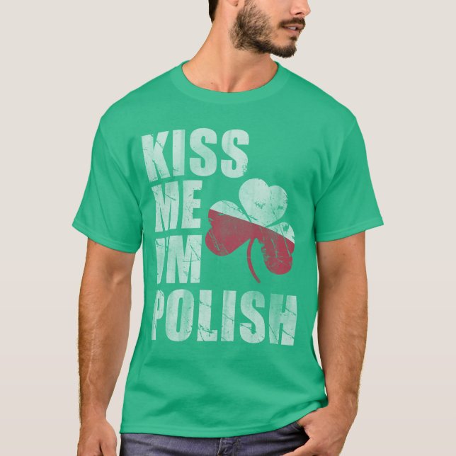Irish Kiss Me I'm Polish St Patrick's Day T-Shirt (Front)